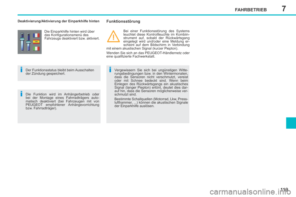 Peugeot 207 CC 2014  Betriebsanleitung (in German) 7
ii
i
FAHRBETRIEB
11 9
207cc_de_Chap07_Conduite_ed01-2014
   Deaktivierung/Aktivierung  der  Einparkhilfe  hinten   Funktionsstörung 
  Vergewissern Sie sich bei ungünstigen Witte-
rungsbedingungen