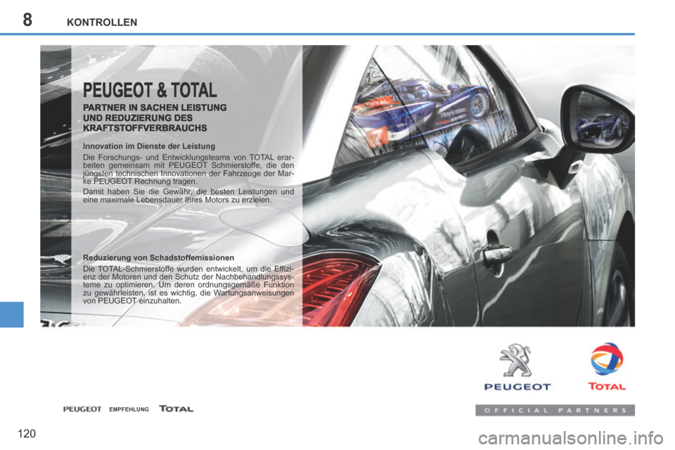 Peugeot 207 CC 2014  Betriebsanleitung (in German) 8KONTROLLEN
120
207cc_de_Chap08_Veriﬁ cations_ed01-2014
 PEUGEOT & TOTAL 
  PARTNER IN SACHEN LEISTUNG UND REDUZIERUNG DES KRAFTSTOFFVERBRAUCHS 
  Innovation im Dienste der Leistung 
 Die Forschungs