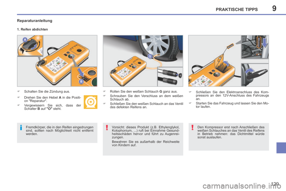 Peugeot 207 CC 2014 Betriebsanleitung (in German) 9
i!!
PRAKTISCHE TIPPS
129
207cc_de_Chap09_Info pratiques_ed01-2014
Fremdkörper, die in den Reifen eingedrungen
sind, sollten nach Möglichkeit nicht entfernt
werden. Vorsicht: dieses Produkt Peugeot 207 CC 2014 Betriebsanleitung (in German) 9
i!!
PRAKTISCHE TIPPS
129
207cc_de_Chap09_Info pratiques_ed01-2014
Fremdkörper, die in den Reifen eingedrungen
sind, sollten nach Möglichkeit nicht entfernt
werden. Vorsicht: dieses Produkt
