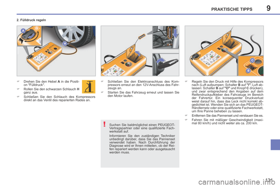 Peugeot 207 CC 2014 Betriebsanleitung (in German) 9
!
PRAKTISCHE TIPPS
131
207cc_de_Chap09_Info pratiques_ed01-2014
Suchen Sie baldmöglichst einen PEUGEOT-
Vertragspartner oder eine qualifi zierte Fach-
werkstatt auf.
Informieren Sie den zu Peugeot 207 CC 2014 Betriebsanleitung (in German) 9
!
PRAKTISCHE TIPPS
131
207cc_de_Chap09_Info pratiques_ed01-2014
Suchen Sie baldmöglichst einen PEUGEOT-
Vertragspartner oder eine qualifi zierte Fach-
werkstatt auf.
Informieren Sie den zu