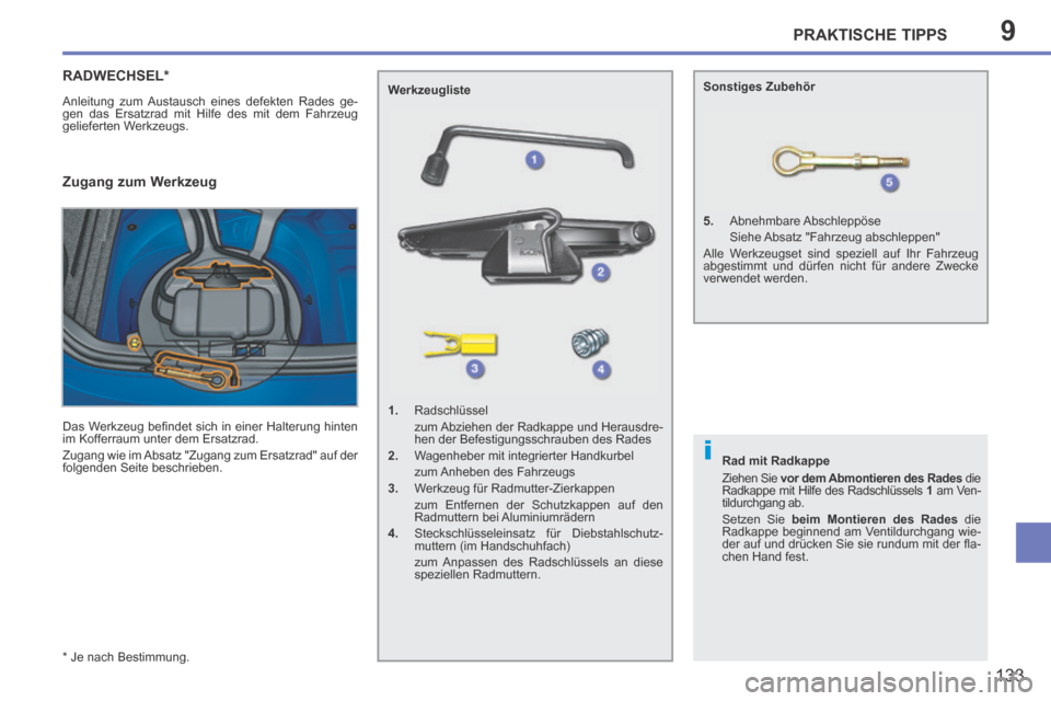 Peugeot 207 CC 2014 Betriebsanleitung (in German) 9
i
PRAKTISCHE TIPPS
133
207cc_de_Chap09_Info pratiques_ed01-2014
* Je nach Bestimmung .
RADWECHSEL *
Anleitung zum Austausch eines defekten Rades ge-
gen das Ersatzrad mit Hilfe des mit de Peugeot 207 CC 2014 Betriebsanleitung (in German) 9
i
PRAKTISCHE TIPPS
133
207cc_de_Chap09_Info pratiques_ed01-2014
* Je nach Bestimmung .
RADWECHSEL *
Anleitung zum Austausch eines defekten Rades ge-
gen das Ersatzrad mit Hilfe des mit de