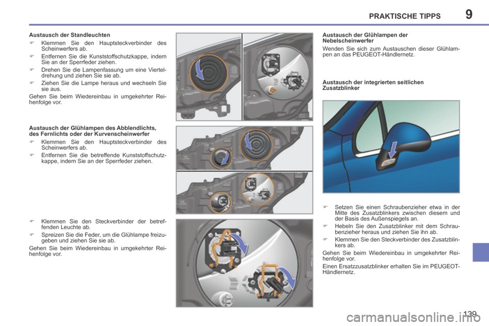 Peugeot 207 CC 2014 Betriebsanleitung (in German) 9PRAKTISCHE TIPPS
139
207cc_de_Chap09_Info pratiques_ed01-2014
Austausch der integrierten seitlichen
Zusatzblinker Austausch der Glühlampen der
Nebelscheinwerfer
Wenden Sie sich zum Austausc Peugeot 207 CC 2014 Betriebsanleitung (in German) 9PRAKTISCHE TIPPS
139
207cc_de_Chap09_Info pratiques_ed01-2014
Austausch der integrierten seitlichen
Zusatzblinker Austausch der Glühlampen der
Nebelscheinwerfer
Wenden Sie sich zum Austausc