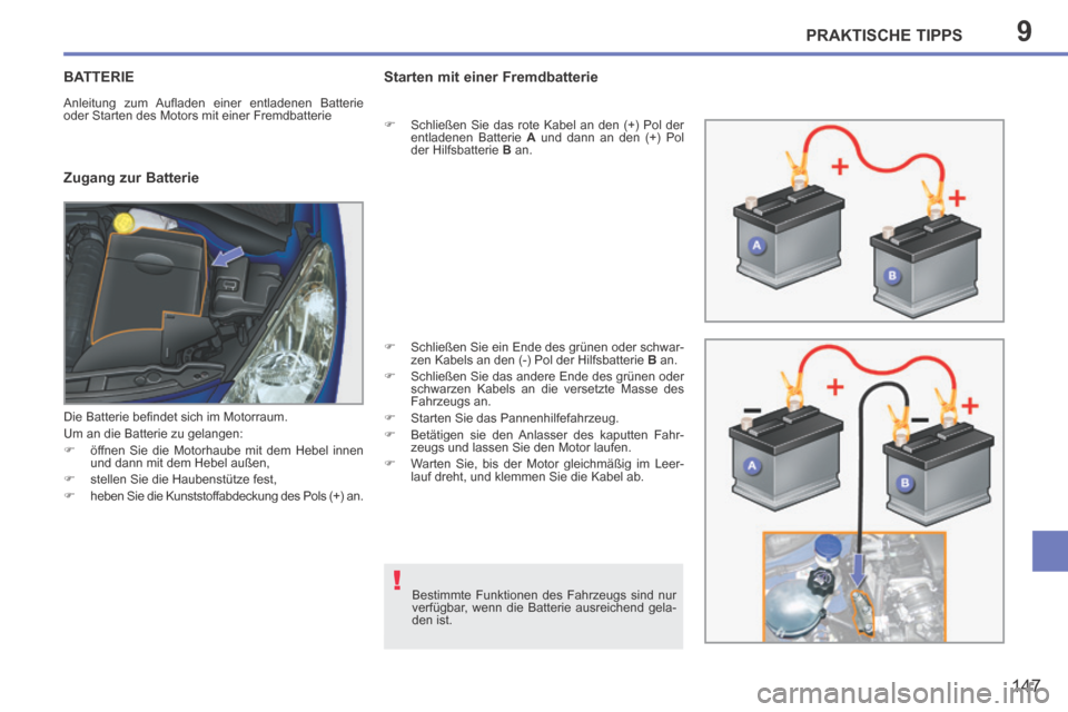 Peugeot 207 CC 2014 Betriebsanleitung (in German) 9
!
PRAKTISCHE TIPPS
147
207cc_de_Chap09_Info pratiques_ed01-2014
BATTERIE
Anleitung zum Aufl aden einer entladenen Batterie
oder Starten des Motors mit einer Fremdbatterie
Zugang zur Ba Peugeot 207 CC 2014 Betriebsanleitung (in German) 9
!
PRAKTISCHE TIPPS
147
207cc_de_Chap09_Info pratiques_ed01-2014
BATTERIE
Anleitung zum Aufl aden einer entladenen Batterie
oder Starten des Motors mit einer Fremdbatterie
Zugang zur Ba