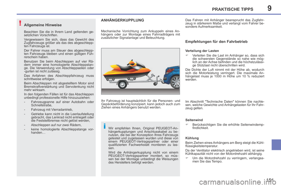 Peugeot 207 CC 2014  Betriebsanleitung (in German) 9
!
i
PRAKTISCHE TIPPS
151
207cc_de_Chap09_Info pratiques_ed01-2014
  Allgemeine  Hinweise 
 Beachten Sie die in Ihrem Land geltenden ge-
setzlichen Vorschriften. 
 Vergewissern Sie sich, dass das Gew