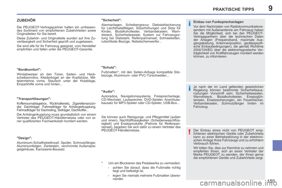 Peugeot 207 CC 2014  Betriebsanleitung (in German) 9
i
!
i
PRAKTISCHE TIPPS
153
207cc_de_Chap09_Info pratiques_ed01-2014
     ZUBEHÖR 
 Die PEUGEOT-Vertragspartner halten ein umfassen-
des Sortiment von empfohlenen Zubehörteilen sowie 
Originalteile
