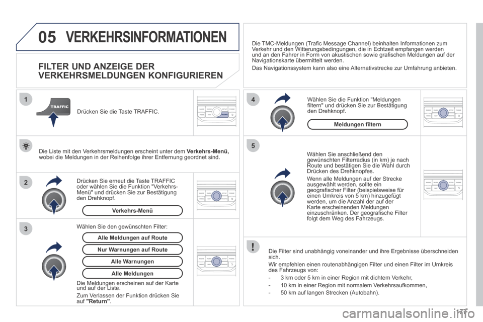 Peugeot 207 CC 2014  Betriebsanleitung (in German) 177
05
2 1
3
4
5
207cc_de_Chap11b_RNEG_ed01-2014
 VERKEHRSINFORMATIONEN 
          FlLTER UND ANZEIGE DER 
VERKEHRSMELDUNGEN KONFIGURIEREN 
  Wählen Sie anschließend den gewünschten Filterradius (i