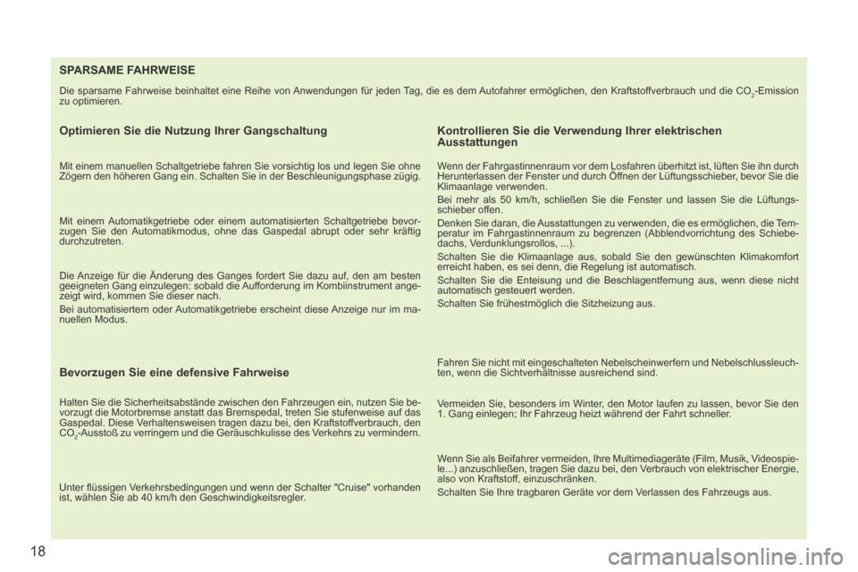 Peugeot 207 CC 2014  Betriebsanleitung (in German) 18
207cc_de_Chap00b_prise en main_ed01-2014
SPARSAME FAHRWEISE 
 Die sparsame Fahrweise beinhaltet eine Reihe von Anwendungen für jeden Tag, die es dem Autofahrer ermöglichen, den Kraftstoffverbrauc