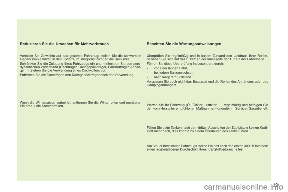 Peugeot 207 CC 2014 Betriebsanleitung (in German) 19
207cc_de_Chap00b_prise en main_ed01-2014
Reduzieren Sie die Ursachen für Mehrverbrauch
Verteilen Sie Gewichte auf das gesamte Fahrzeug; stellen Sie die schwersten
Gepäckstücke hinten in de Peugeot 207 CC 2014 Betriebsanleitung (in German) 19
207cc_de_Chap00b_prise en main_ed01-2014
Reduzieren Sie die Ursachen für Mehrverbrauch
Verteilen Sie Gewichte auf das gesamte Fahrzeug; stellen Sie die schwersten
Gepäckstücke hinten in de
