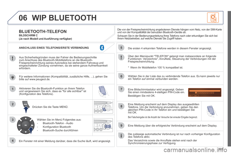 Peugeot 207 CC 2014 Betriebsanleitung (in German) 205
06
1
2
3
4
5
6
7
8
9
MENU
OK
WIP BLUETOOTH
Aus Sicherheitsgründen muss der Fahrer die Bedienungsschritte zum Anschluss des Bluetooth-Mobiltelefons an die Bluetooth-Freisprecheinrichtung sein Peugeot 207 CC 2014 Betriebsanleitung (in German) 205
06
1
2
3
4
5
6
7
8
9
MENU
OK
WIP BLUETOOTH
Aus Sicherheitsgründen muss der Fahrer die Bedienungsschritte zum Anschluss des Bluetooth-Mobiltelefons an die Bluetooth-Freisprecheinrichtung sein