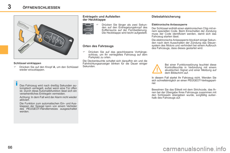 Peugeot 207 CC 2014  Betriebsanleitung (in German) 3
i
ÖFFNEN/SCHLIESSEN
66
207cc_de_Chap03_Ouvertures_ed01-2014
 Das Fahrzeug wird nach dreißig Sekunden au-
tomatisch verriegelt, außer wenn eine Tür offen 
ist. Durch diese Automatikfunktion läss