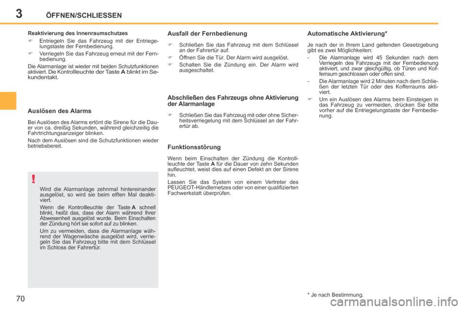 Peugeot 207 CC 2014  Betriebsanleitung (in German) 3
!
ÖFFNEN/SCHLIESSEN
70
207cc_de_Chap03_Ouvertures_ed01-2014
  Auslösen  des  Alarms 
 Bei Auslösen des Alarms ertönt die Sirene für die Dau-
er von ca. dreißig Sekunden, während gleichzeitig 