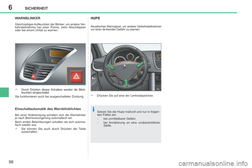 Peugeot 207 CC 2014 Betriebsanleitung (in German) 6
i
SICHERHEIT
98
207cc_de_Chap06_Securite_ed01-2014
WARNBLINKER
Gleichzeitiges Aufl euchten der Blinker, um andere Ver-
kehrsteilnehmer bei einer Panne, beim Abschleppen
oder bei einem Unfall zu Peugeot 207 CC 2014 Betriebsanleitung (in German) 6
i
SICHERHEIT
98
207cc_de_Chap06_Securite_ed01-2014
WARNBLINKER
Gleichzeitiges Aufl euchten der Blinker, um andere Ver-
kehrsteilnehmer bei einer Panne, beim Abschleppen
oder bei einem Unfall zu