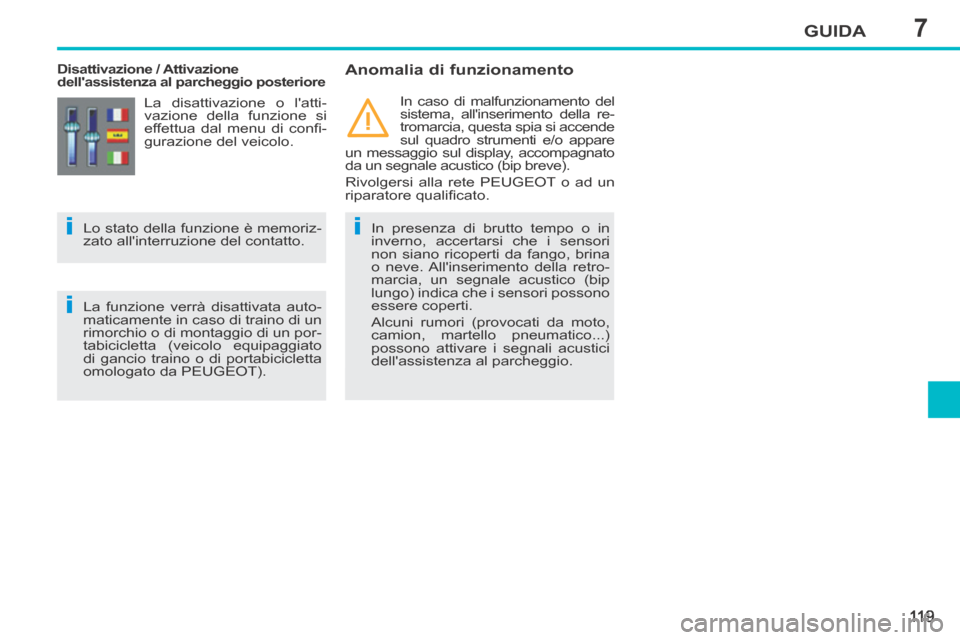 Peugeot 207 CC 2014 Manuale del proprietario (in Italian) 7
ii
i
GUIDA
11 9
207cc_it_Chap07_Conduite_ed01-2014
Disattivazione / Attivazione
dellassistenza al parcheggio posteriore Anomalia di funzionamento
In presenza di brutto tempo o in
inve Peugeot 207 CC 2014 Manuale del proprietario (in Italian) 7
ii
i
GUIDA
11 9
207cc_it_Chap07_Conduite_ed01-2014
Disattivazione / Attivazione
dellassistenza al parcheggio posteriore Anomalia di funzionamento
In presenza di brutto tempo o in
inve