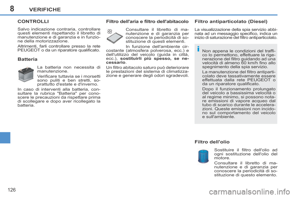 Peugeot 207 CC 2014 Manuale del proprietario (in Italian) 8
i
VERIFICHE
126
207cc_it_Chap08_Verifi cations_ed01-2014
CONTROLLI
Salvo indicazione contraria, controllare
questi elementi rispettando il libretto di
manutenzione e di garanzia e in funzio-
ne Peugeot 207 CC 2014 Manuale del proprietario (in Italian) 8
i
VERIFICHE
126
207cc_it_Chap08_Verifi cations_ed01-2014
CONTROLLI
Salvo indicazione contraria, controllare
questi elementi rispettando il libretto di
manutenzione e di garanzia e in funzio-
ne