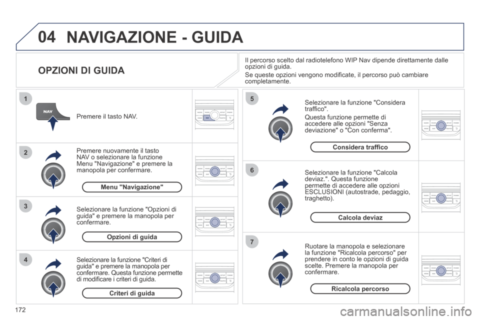 Peugeot 207 CC 2014 Manuale del proprietario (in Italian) 172
04
4
3
2
1
7
6
5
207cc_it_Chap11b_RNEG_ed01-2014
NAVIGAZIONE - GUIDA
OPZIONI DI GUIDA
Selezionare la funzione "Considera traffi co".
Questa funzione permette di accedere alle opzioni " Peugeot 207 CC 2014 Manuale del proprietario (in Italian) 172
04
4
3
2
1
7
6
5
207cc_it_Chap11b_RNEG_ed01-2014
NAVIGAZIONE - GUIDA
OPZIONI DI GUIDA
Selezionare la funzione "Considera traffi co".
Questa funzione permette di accedere alle opzioni "