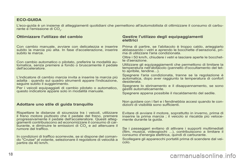 Peugeot 207 CC 2014 Manuale del proprietario (in Italian) 18
207cc_it_Chap00b_prise en main_ed01-2014
ECO-GUIDA
Leco-guida è un insieme di atteggiamenti quotidiani che permettono a\
llautomobilista di ottimizzare il consumo di carbu-
rante e lemissione Peugeot 207 CC 2014 Manuale del proprietario (in Italian) 18
207cc_it_Chap00b_prise en main_ed01-2014
ECO-GUIDA
Leco-guida è un insieme di atteggiamenti quotidiani che permettono a\
llautomobilista di ottimizzare il consumo di carbu-
rante e lemissione