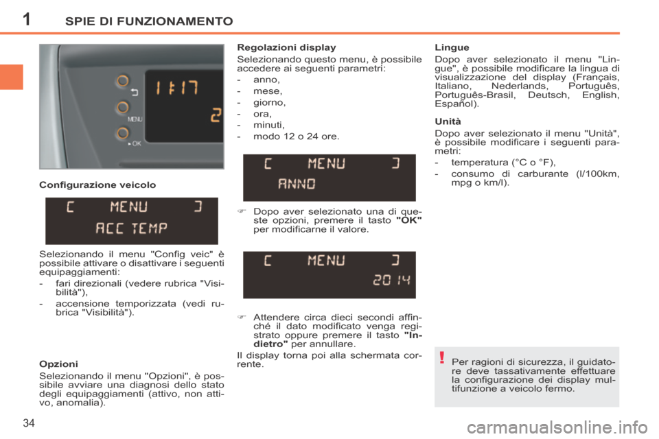 Peugeot 207 CC 2014 Manuale del proprietario (in Italian) 1
!
SPIE DI FUNZIONAMENTO
34
207cc_it_Chap01_Controle de marche_ed01-2014
Confi gurazione veicolo
Opzioni
Selezionando il menu "Opzioni", è pos-
sibile avviare una diagnosi dello stato
degli Peugeot 207 CC 2014 Manuale del proprietario (in Italian) 1
!
SPIE DI FUNZIONAMENTO
34
207cc_it_Chap01_Controle de marche_ed01-2014
Confi gurazione veicolo
Opzioni
Selezionando il menu "Opzioni", è pos-
sibile avviare una diagnosi dello stato
degli