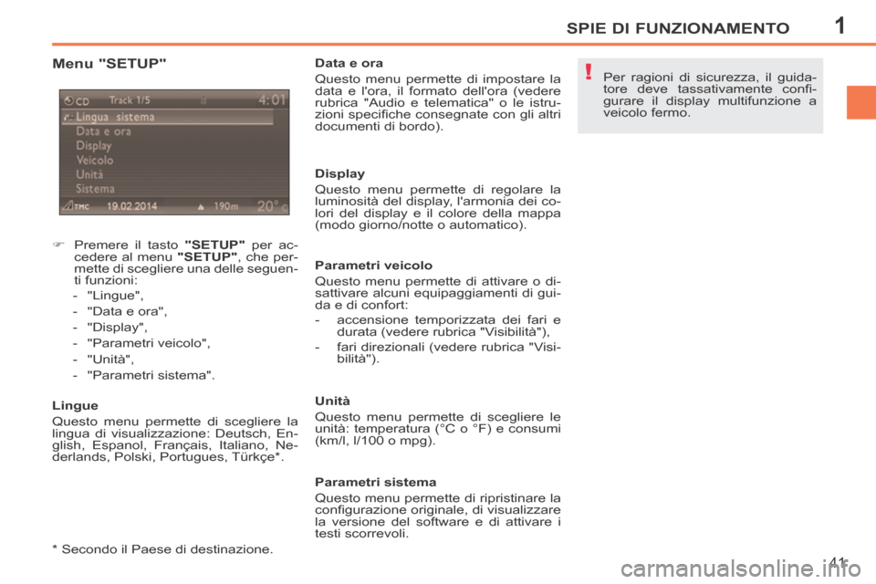Peugeot 207 CC 2014 Manuale del proprietario (in Italian) 1
!
SPIE DI FUNZIONAMENTO
41
207cc_it_Chap01_Controle de marche_ed01-2014
Menu "SETUP"
Premere il tasto "SETUP" per ac-
cedere al menu "SETUP" , che per-
mette di scegliere una delle Peugeot 207 CC 2014 Manuale del proprietario (in Italian) 1
!
SPIE DI FUNZIONAMENTO
41
207cc_it_Chap01_Controle de marche_ed01-2014
Menu "SETUP"
Premere il tasto "SETUP" per ac-
cedere al menu "SETUP" , che per-
mette di scegliere una delle