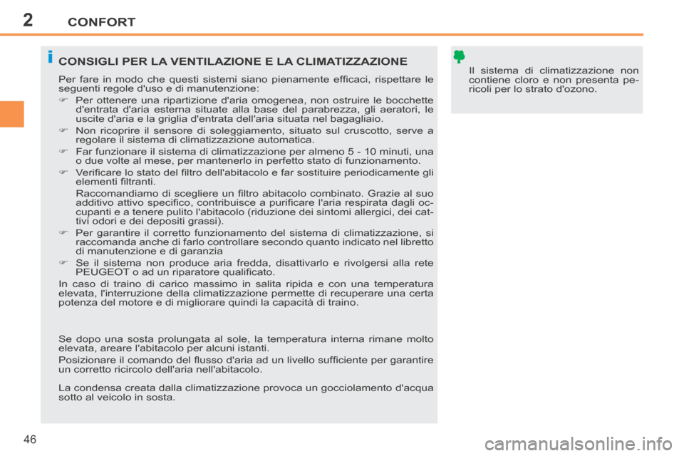 Peugeot 207 CC 2014 Manuale del proprietario (in Italian) 2
i
CONFORT
46
207cc_it_Chap02_Confort_ed01-2014
Il sistema di climatizzazione non
contiene cloro e non presenta pe-
ricoli per lo strato dozono. CONSIGLI PER LA VENTILAZIONE E LA CLIMATIZZAZIONE Peugeot 207 CC 2014 Manuale del proprietario (in Italian) 2
i
CONFORT
46
207cc_it_Chap02_Confort_ed01-2014
Il sistema di climatizzazione non
contiene cloro e non presenta pe-
ricoli per lo strato dozono. CONSIGLI PER LA VENTILAZIONE E LA CLIMATIZZAZIONE