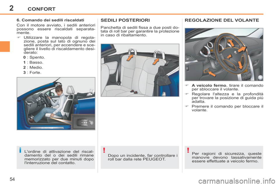 Peugeot 207 CC 2014 Manuale del proprietario (in Italian) 2
!i!
CONFORT
54
207cc_it_Chap02_Confort_ed01-2014
SEDILI POSTERIORI
Panchetta di sedili fi ssa a due posti do-tata di roll bar per garantire la protezione
in caso di ribaltamento.
Dopo un inci Peugeot 207 CC 2014 Manuale del proprietario (in Italian) 2
!i!
CONFORT
54
207cc_it_Chap02_Confort_ed01-2014
SEDILI POSTERIORI
Panchetta di sedili fi ssa a due posti do-tata di roll bar per garantire la protezione
in caso di ribaltamento.
Dopo un inci