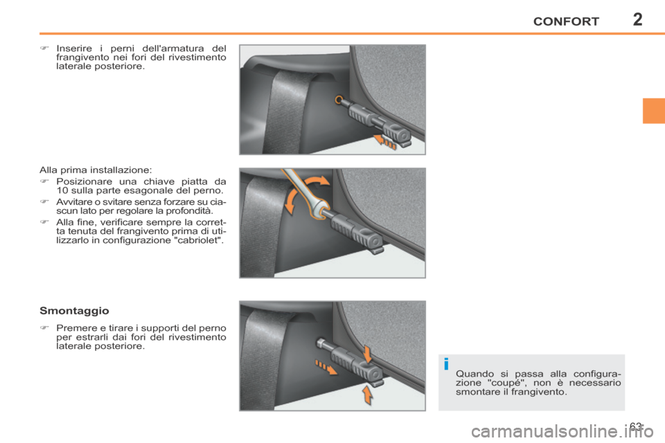 Peugeot 207 CC 2014 Manuale del proprietario (in Italian) 2
i
CONFORT
63
207cc_it_Chap02_Confort_ed01-2014
Inserire i perni dellarmatura del frangivento nei fori del rivestimento
laterale posteriore.
Alla prima installazione:
Posizionar Peugeot 207 CC 2014 Manuale del proprietario (in Italian) 2
i
CONFORT
63
207cc_it_Chap02_Confort_ed01-2014
Inserire i perni dellarmatura del frangivento nei fori del rivestimento
laterale posteriore.
Alla prima installazione:
Posizionar
