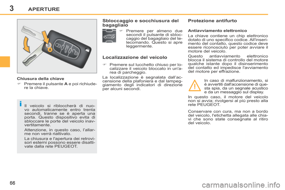 Peugeot 207 CC 2014 Manuale del proprietario (in Italian) 3
i
APERTURE
66
207cc_it_Chap03_Ouvertures_ed01-2014
Il veicolo si ribloccherà di nuo-
vo automaticamente entro trenta
secondi, tranne se è aperta una
porta. Questo dispositivo evita di
sbloccar Peugeot 207 CC 2014 Manuale del proprietario (in Italian) 3
i
APERTURE
66
207cc_it_Chap03_Ouvertures_ed01-2014
Il veicolo si ribloccherà di nuo-
vo automaticamente entro trenta
secondi, tranne se è aperta una
porta. Questo dispositivo evita di
sbloccar