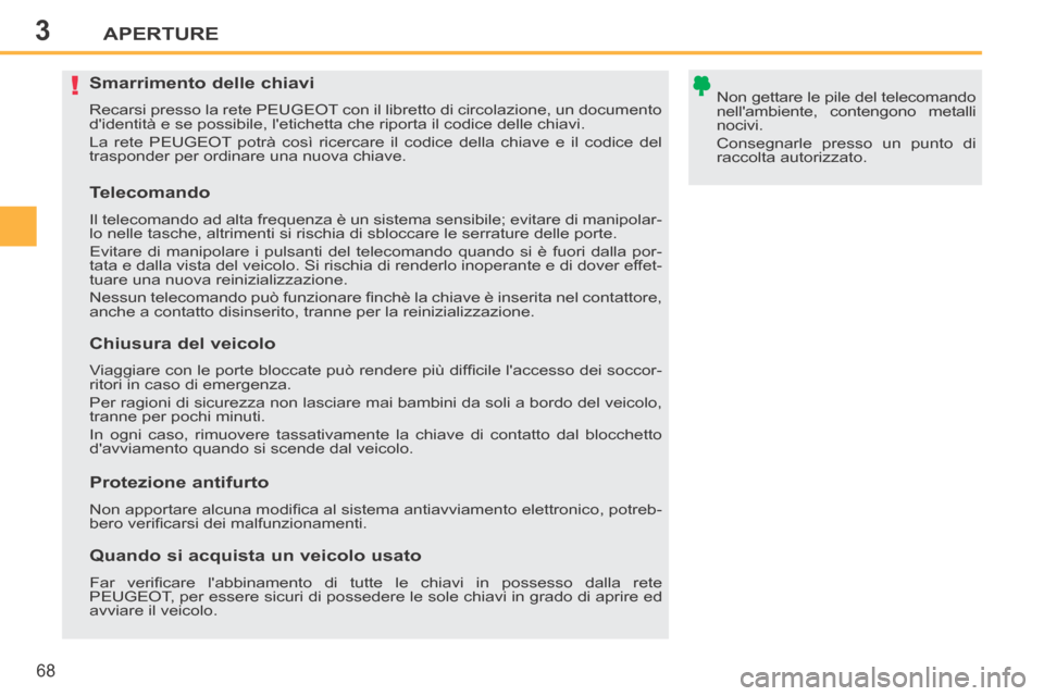 Peugeot 207 CC 2014 Manuale del proprietario (in Italian) 3
!
APERTURE
68
207cc_it_Chap03_Ouvertures_ed01-2014
Smarrimento delle chiavi
Recarsi presso la rete PEUGEOT con il libretto di circolazione, un documento
didentità e se possibile, Peugeot 207 CC 2014 Manuale del proprietario (in Italian) 3
!
APERTURE
68
207cc_it_Chap03_Ouvertures_ed01-2014
Smarrimento delle chiavi
Recarsi presso la rete PEUGEOT con il libretto di circolazione, un documento
didentità e se possibile,