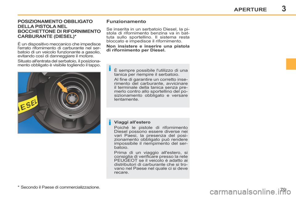 Peugeot 207 CC 2014 Manuale del proprietario (in Italian) 3
i
i
APERTURE
79
207cc_it_Chap03_Ouvertures_ed01-2014
POSIZIONAMENTO OBBLIGATO DELLA PISTOLA NEL BOCCHETTONE DI RIFORNIMENTO CARBURANTE (DIESEL) *
È un dispositivo meccanico che impedisce
lerr Peugeot 207 CC 2014 Manuale del proprietario (in Italian) 3
i
i
APERTURE
79
207cc_it_Chap03_Ouvertures_ed01-2014
POSIZIONAMENTO OBBLIGATO DELLA PISTOLA NEL BOCCHETTONE DI RIFORNIMENTO CARBURANTE (DIESEL) *
È un dispositivo meccanico che impedisce
lerr