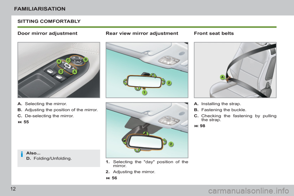 Peugeot 207 CC 2012  Owners Manual i
12
FAMILIARISATION
 SITTING COMFORTABLY 
   
Door mirror adjustment 
 
 
A. 
  Selecting the mirror. 
   
B. 
  Adjusting the position of the mirror. 
   
C. 
  De-selecting the mirror. 
   
 
� 
 