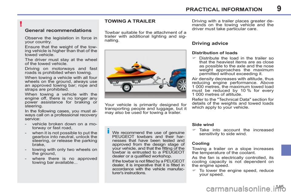 Peugeot 207 CC 2012 Owners Manual 9
!
i
PRACTICAL INFORMATION
145
General recommendations
Observe the legislation in force in
your country.
Ensure that the weight of the tow-
ing vehicle is higher than that of the
towed vehicle Peugeot 207 CC 2012 Owners Manual 9
!
i
PRACTICAL INFORMATION
145
General recommendations
Observe the legislation in force in
your country.
Ensure that the weight of the tow-
ing vehicle is higher than that of the
towed vehicle