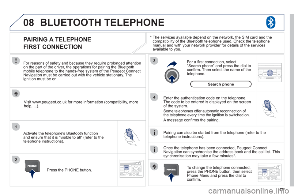 Peugeot 207 CC 2012 User Guide 177
08
1
2
3
4
BLUETOOTH TELEPHONE
*
The services available depend on the network, the SIM card and thecompatibility of the Bluetooth telephone used. Check the telephone
manual and with your net Peugeot 207 CC 2012 User Guide 177
08
1
2
3
4
BLUETOOTH TELEPHONE
*
The services available depend on the network, the SIM card and thecompatibility of the Bluetooth telephone used. Check the telephone
manual and with your net