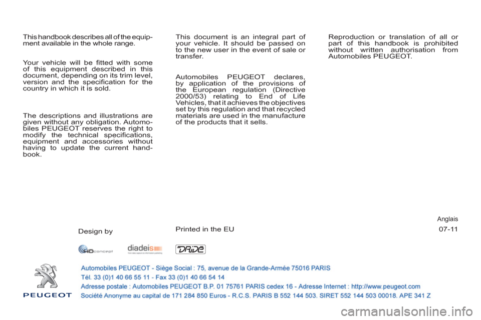 Peugeot 207 CC 2012  Owners Manual 07-11
  This handbook describes all of the equip-
ment available in the whole range.   This document is an integral part of 
your vehicle. It should be passed on 
to the new user in the event of sale 