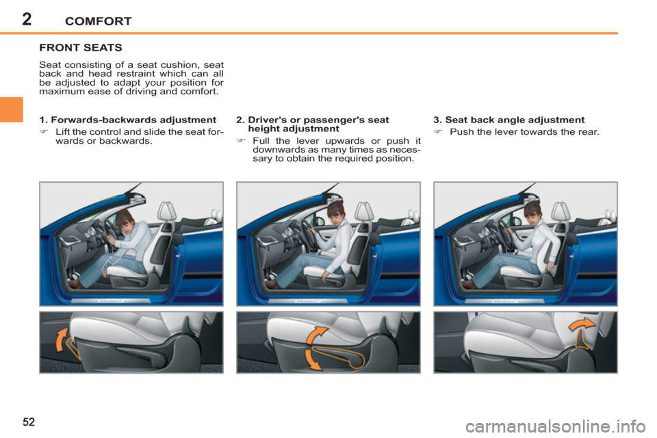 Peugeot 207 CC 2012 Workshop Manual 2COMFORT
FRONT SEATS 
  Seat consisting of a seat cushion, seat 
back and head restraint which can all 
be adjusted to adapt your position for 
maximum ease of driving and comfort.  
   
1. Forwards-b