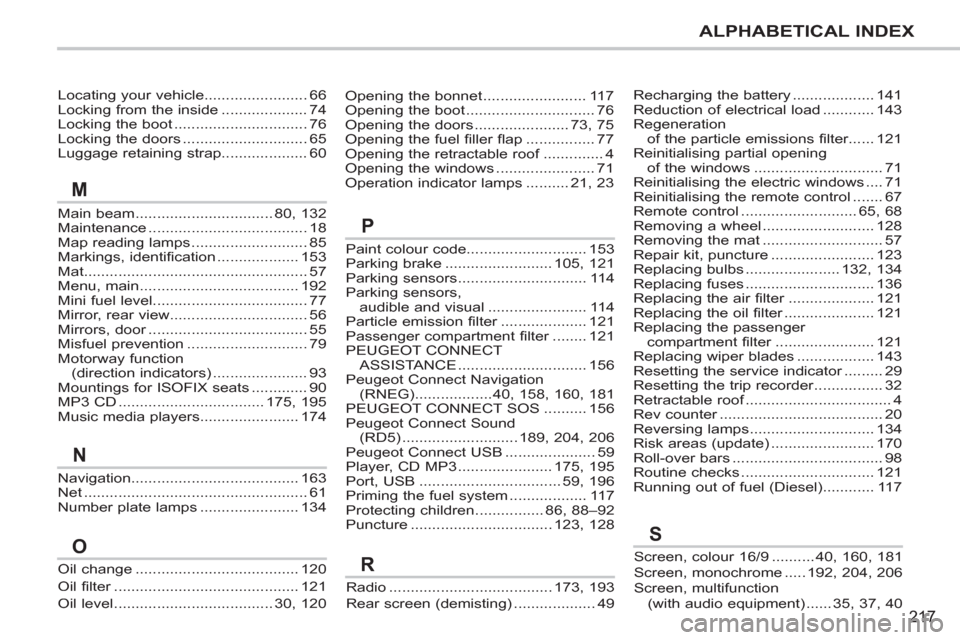 Peugeot 207 CC 2012  Owners Manual - RHD (UK. Australia) 217
ALPHABETICAL INDEX
Locating your vehicle........................66Locking from the inside....................74Locking the boot...............................76Locking the doors...................