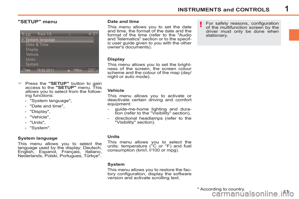 Peugeot 207 CC 2012  Owners Manual - RHD (UK. Australia) 1
!
INSTRUMENTS and CONTROLS
41
   
"SETUP" menu 
 
 
 
 
�) 
  Press the  "SETUP" 
 button to gain 
access to the  "SETUP" 
 menu. This 
allows you to select from the follow-
ing functions: 
   
 
- 