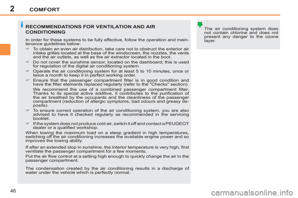 Peugeot 207 CC 2012  Owners Manual - RHD (UK. Australia) 2
i
COMFORT
46
  The air conditioning system does 
not contain chlorine and does not 
present any danger to the ozone 
layer.  RECOMMENDATIONS FOR VENTILATION AND AIR
CONDITIONING
 
In order for these