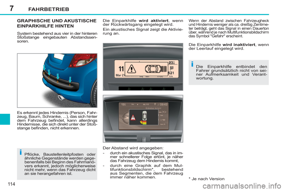 Peugeot 207 CC 2012 Betriebsanleitung (in German) 7
i
i
FAHRBETRIEB
11 4
GRAPHISCHE UND AKUSTISCHE
EINPARKHILFE HINTEN
System bestehend aus vier in der hinteren
Stoßstange eingebauten Abstandssen-
soren.
Es erkennt jedes Hindernis (Person, Fah Peugeot 207 CC 2012 Betriebsanleitung (in German) 7
i
i
FAHRBETRIEB
11 4
GRAPHISCHE UND AKUSTISCHE
EINPARKHILFE HINTEN
System bestehend aus vier in der hinteren
Stoßstange eingebauten Abstandssen-
soren.
Es erkennt jedes Hindernis (Person, Fah