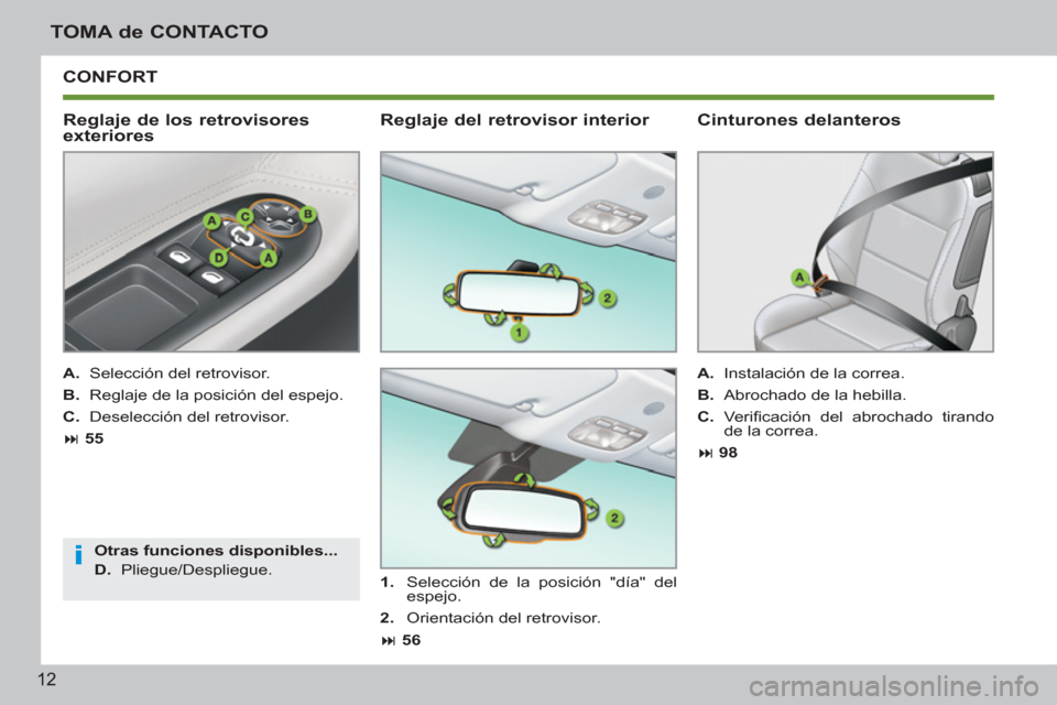 Peugeot 207 CC 2012  Manual del propietario (in Spanish) i
12
TOMA de CONTACTO
  CONFORT 
   
Reglaje de los retrovisores 
exteriores 
   
A. 
  Selección del retrovisor. 
   
B. 
  Reglaje de la posición del espejo. 
   
C. 
  Deselección del retrovisor
