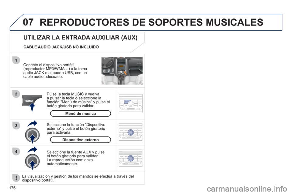 Peugeot 207 CC 2012 Manual del propietario (in Spanish) 176
07
43 1
2
REPRODUCTORES DE SOPORTES MUSICALES
Conecte el dispositivo portátil (reproductor MP3/WMA…) a la toma
audio JACK o al puerto USB, con un
cable audio adecuado.
Pulse la tecla M Peugeot 207 CC 2012 Manual del propietario (in Spanish) 176
07
43 1
2
REPRODUCTORES DE SOPORTES MUSICALES
Conecte el dispositivo portátil (reproductor MP3/WMA…) a la toma
audio JACK o al puerto USB, con un
cable audio adecuado.
Pulse la tecla M