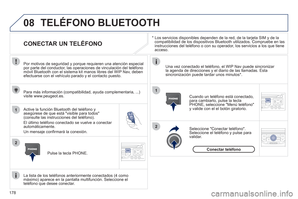 Peugeot 207 CC 2012 Manual del propietario (in Spanish) 178
08
1
2
2
1
*
Los servicios disponibles dependen de la red, de la tarjeta SIM y de lacompatibilidad de los dispositivos Bluetooth utilizados. Compruebe en las
instrucciones del teléfono o Peugeot 207 CC 2012 Manual del propietario (in Spanish) 178
08
1
2
2
1
*
Los servicios disponibles dependen de la red, de la tarjeta SIM y de lacompatibilidad de los dispositivos Bluetooth utilizados. Compruebe en las
instrucciones del teléfono o