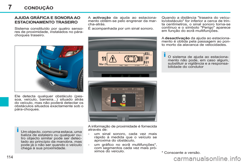Peugeot 207 CC 2012 Manual do proprietário (in Portuguese) 7
i
i
CONDUÇÃO
11 4
AJUDA GRÁFICA E SONORA AO
ESTACIONAMENTO TRASEIRO
Sistema constituído por quatro senso-
res de proximidade, instalados no pára-
choques traseiro.
Ele detecta qualquer o Peugeot 207 CC 2012 Manual do proprietário (in Portuguese) 7
i
i
CONDUÇÃO
11 4
AJUDA GRÁFICA E SONORA AO
ESTACIONAMENTO TRASEIRO
Sistema constituído por quatro senso-
res de proximidade, instalados no pára-
choques traseiro.
Ele detecta qualquer o