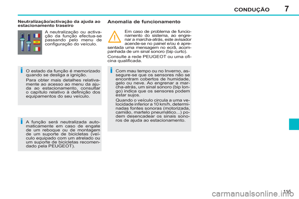 Peugeot 207 CC 2012 Manual do proprietário (in Portuguese) 7
ii
i
CONDUÇÃO
115
Neutralização/activação da ajuda ao
estacionamento traseiro
Anomalia de funcionamento
Com mau tempo ou no Inverno, as-
segure-se que os sensores não se
enco Peugeot 207 CC 2012 Manual do proprietário (in Portuguese) 7
ii
i
CONDUÇÃO
115
Neutralização/activação da ajuda ao
estacionamento traseiro
Anomalia de funcionamento
Com mau tempo ou no Inverno, as-
segure-se que os sensores não se
enco