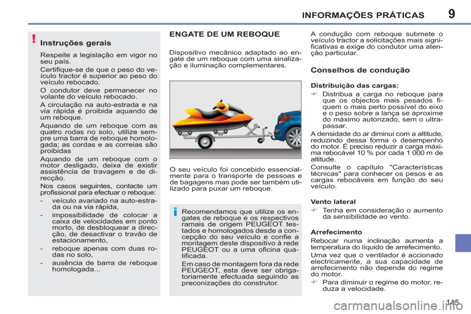 Peugeot 207 CC 2012 Manual do proprietário (in Portuguese) 9
!
i
INFORMAÇÕES PRÁTICAS
145
Instruções gerais
Respeite a legislação em vigor no
seu país.
Certifi que-se de que o peso do ve-
ículo tractor é superior ao peso do
veículo rebocad Peugeot 207 CC 2012 Manual do proprietário (in Portuguese) 9
!
i
INFORMAÇÕES PRÁTICAS
145
Instruções gerais
Respeite a legislação em vigor no
seu país.
Certifi que-se de que o peso do ve-
ículo tractor é superior ao peso do
veículo rebocad
