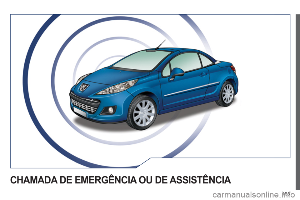 Peugeot 207 CC 2012 Manual do proprietário (in Portuguese) 155
CHAMADA DE EMERGÊNCIA OU DE ASSISTÊNCIA Peugeot 207 CC 2012 Manual do proprietário (in Portuguese) 155
CHAMADA DE EMERGÊNCIA OU DE ASSISTÊNCIA