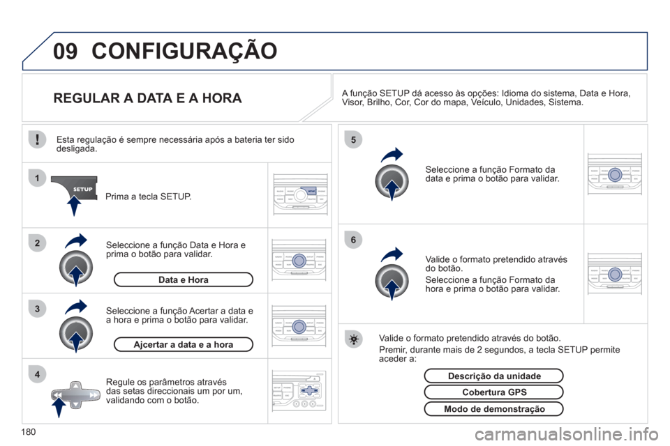 Peugeot 207 CC 2012 Manual do proprietário (in Portuguese) 180
09
4 3 2 1
65
CONFIGURAÇÃO
REGULAR A DATA E A HORA
A função SETUP dá acesso às opções: Idioma do sistema , Data e Hora ,
Visor , Brilho , Cor , Peugeot 207 CC 2012 Manual do proprietário (in Portuguese) 180
09
4 3 2 1
65
CONFIGURAÇÃO
REGULAR A DATA E A HORA
A função SETUP dá acesso às opções: Idioma do sistema , Data e Hora ,
Visor , Brilho , Cor ,