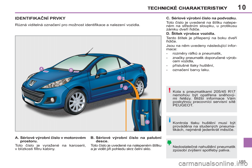 Peugeot 207 CC 2012  Návod k obsluze (in Czech) 10
!
i
153
IDENTIFIKAČN