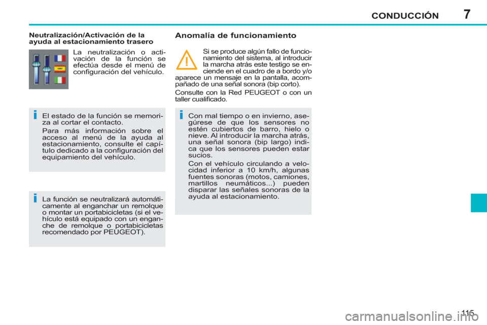 Peugeot 207 CC 2011.5 Manual del propietario (in Spanish) 7
ii
i
CONDUCCIÓN
115
Neutralización/Activación de la
ayuda al estacionamiento trasero
Anomalía de funcionamiento
Con mal tiempo o en invierno, ase-
gúrese de que los sensores no Peugeot 207 CC 2011.5 Manual del propietario (in Spanish) 7
ii
i
CONDUCCIÓN
115
Neutralización/Activación de la
ayuda al estacionamiento trasero
Anomalía de funcionamiento
Con mal tiempo o en invierno, ase-
gúrese de que los sensores no