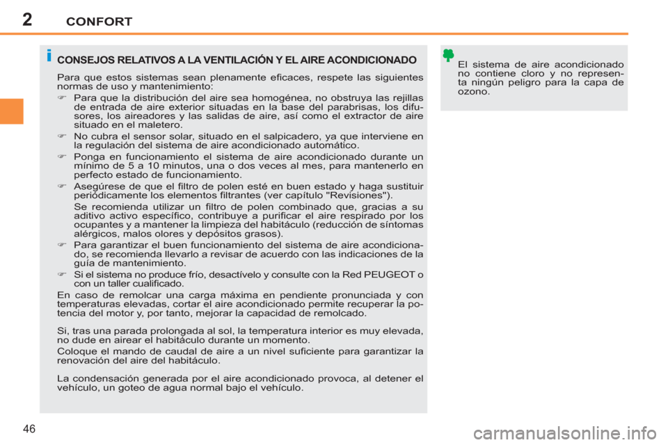 Peugeot 207 CC 2011.5 Manual del propietario (in Spanish) 2
i
CONFORT
46
El sistema de aire acondicionado
no contiene cloro y no represen-
ta ningún peligro para la capa de
ozono. CONSEJOS RELATIVOS A LA VENTILACIÓN Y EL AIRE ACONDICIONADO
Para que Peugeot 207 CC 2011.5 Manual del propietario (in Spanish) 2
i
CONFORT
46
El sistema de aire acondicionado
no contiene cloro y no represen-
ta ningún peligro para la capa de
ozono. CONSEJOS RELATIVOS A LA VENTILACIÓN Y EL AIRE ACONDICIONADO
Para que