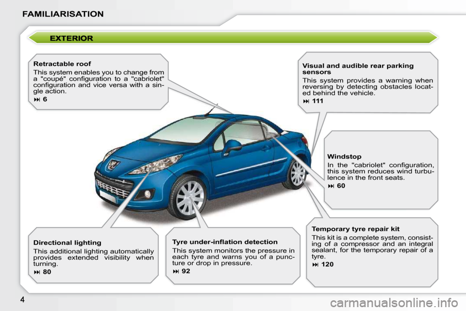 Peugeot 207 CC 2010  Owners Manual FAMILIARISATION
  Retractable roof  
 This system enables you to change from  
�a�  �"�c�o�u�p�é�"�  �c�o�n�ﬁ� �g�u�r�a�t�i�o�n�  �t�o�  �a�  �"�c�a�b�r�i�o�l�e�t�"� 
�c�o�n�ﬁ� �g�u�r�a�t�i�o�n� 