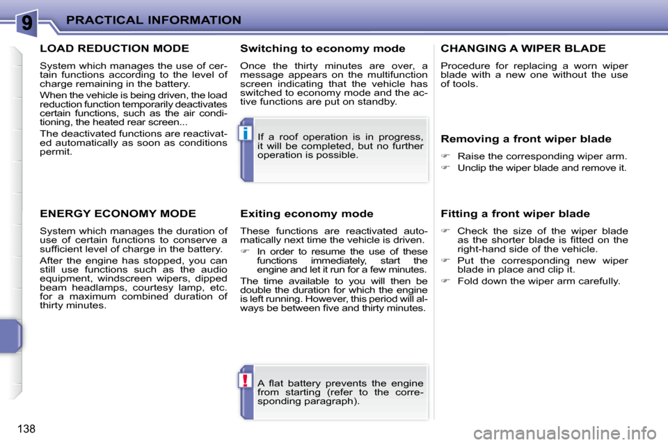 Peugeot 207 CC 2010  Owners Manual !
i
PRACTICAL INFORMATION
138
� �A�  �ﬂ� �a�t�  �b�a�t�t�e�r�y�  �p�r�e�v�e�n�t�s�  �t�h�e�  �e�n�g�i�n�e�  
from  starting  (refer  to  the  corre-
�s�p�o�n�d�i�n�g� �p�a�r�a�g�r�a�p�h�)�.� � 
 If 